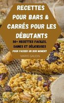 Recettes Pour Bars & Carres Pour Les Debutants 50+ Recettes Faciles, Saines Et Delicieuses Pour Passer Un Bon Moment