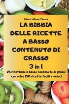 LA BIBBIA DELLE RICETTE A BASSO CONTENUTO DI GRASSO 3 in 1 Un ricettario a basso contenuto di grassi con oltre 150 ricette facili e veloci