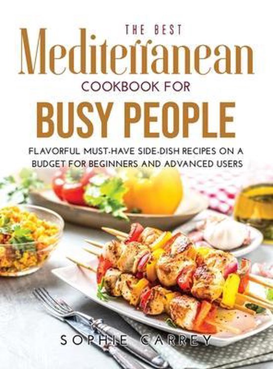 The Best Mediterranean Cookbook for Busy People, Sophie Carrey