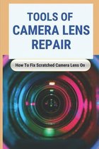 Tools Of Camera Lens Repair: How To Fix Scratched Camera Lens On