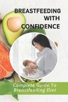 Breastfeeding With Confidence: Complete Guide To Breastfeeding Diet