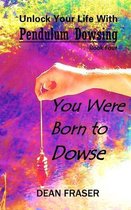 Unlock Your Life With Pendulum Dowsing Book Four