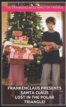 Frankenclaus Presents Santa Claus Lost in the Polar Triangle!