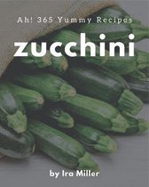 Ah! 365 Yummy Zucchini Recipes