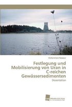 Festlegung und Mobilisierung von Uran in C-reichen Gewassersedimenten