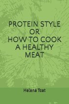 Protein Style or How to Cook a Healthy Meat