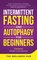 Intermittent Fasting & Autophagy For Beginners