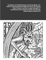 Goddess and Mythology Coloring Book: An Adult Coloring Book Features Over 30 Pages Giant Super Jumbo Large Designs of Goddesses and Gods to Color for