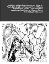 Goddess and Mythology Coloring Book: An Adult Coloring Book Features Over 30 Pages Giant Super Jumbo Large Designs of Goddesses and Gods to Color for Stress Relief (Book Edition