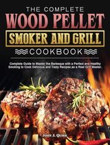 The Complete Wood Pellet Smoker and Grill Cookbook