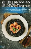 Mediterranean Diet Cookbook for Beginners and Pros