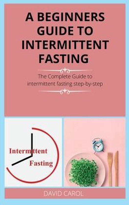 A Beginners Guide To Intermittent Fasting David Carol Boeken Bol Com