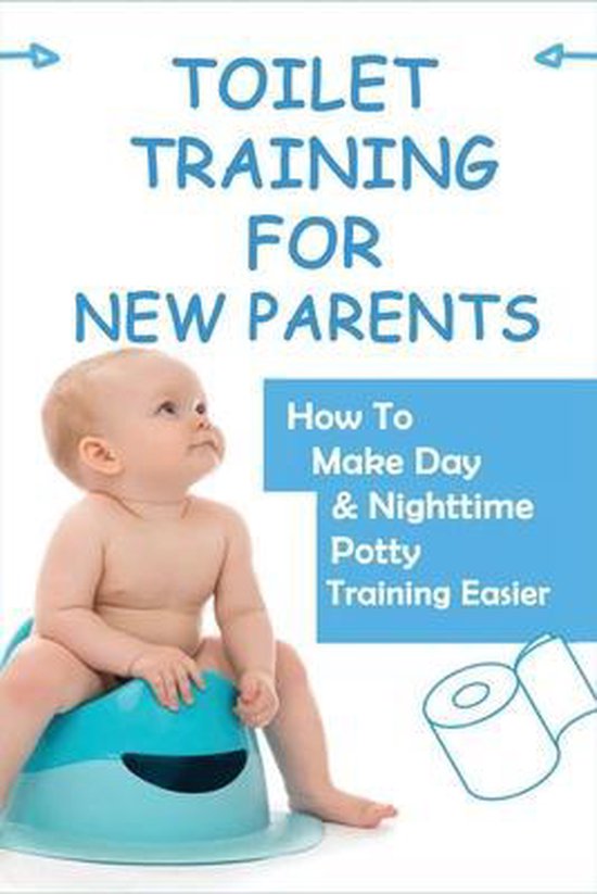 Toilet Training For New Parents How To Make Day & Nighttime Potty