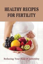 Healthy Recipes For Fertility: Reducing Your Risk Of Infertility.