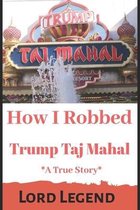 How I Robbed Trump Taj Mahal