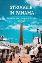 Struggle In Panama: Experience Of Living In A Foreign Country