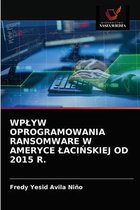 Wplyw Oprogramowania Ransomware W Ameryce LaciŃskiej Od 2015 R.