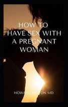 How to Have an Enjoyable Sex with a Pregnant Woman