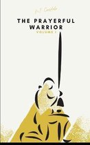 The Prayerful Warrior: Volume I