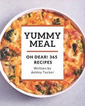 Oh Dear! 365 Yummy Meal Recipes