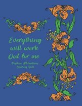 Everything Will Work Out For Me Positive Affirmations Coloring Book