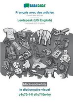 BABADADA black-and-white, Français avec des articles - Leetspeak (US English), le dictionnaire visuel - p1c70r14l d1c710n4ry