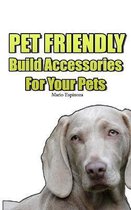 PET FRIENDLY - Build Accessories For Your Pets