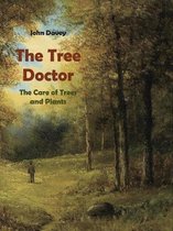 The Tree Doctor The Care of Trees and Plants (with Photographs)