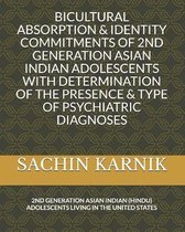 Bicultural Absorption & Identity Commitments of 2nd Generation Asian Indian Adolescents with Determination of the Presence & Type of Psychiatric Diagnoses