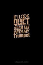 If I Look Quiet It's Because You Haven't Seen Me With My Trumpet