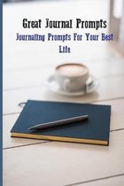 Great Journal Prompts: Journaling Prompts For Your Best Life