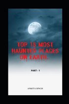 Top 15 Most Haunted Places on Earth. Part I