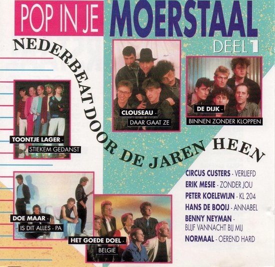 Pop in je Moerstaal, Deel 1. Verschillende groepen op de albumhoes: Clouseau, Toontje Lager, Doe Maar, Het Goede Doel, De Dijk.