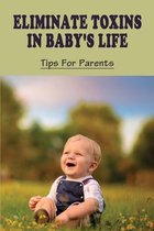 Eliminate Toxins In Baby's Life: Tips For Parents