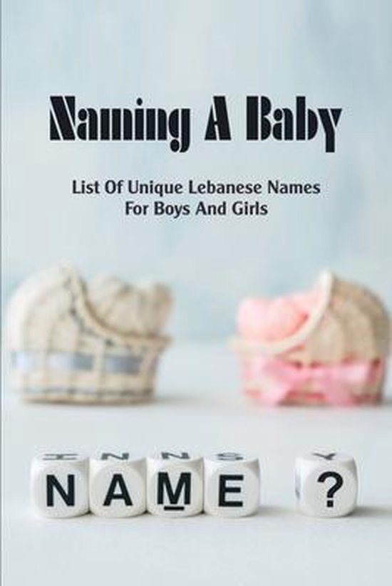 Naming A Baby List Of Unique Lebanese Names For Boys And Girls