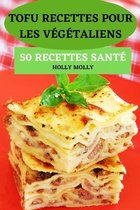 Tofu Recettes Pour Les Vegetaliens 50 Recettes Sante