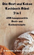 Die Brot und Kekse Kochbuch Bibel 3 in 1