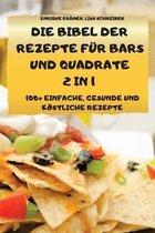 Die Bibel Der Rezepte Fur Bars Und Quadrate 2 in 1 100+ Einfache, Gesunde Und Koestliche Rezepte