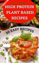 High Protein Plant Based Recipes 50 Easy Recipes