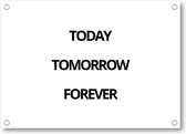 Today Tomorrow Forever - Tuinposter 70x50 - Wanddecoratie - Besteposter - Minimalist - Tekstposters