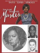 How to get away with murder Dots Lines Spirals