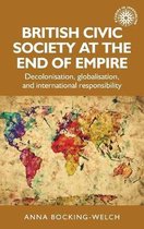 British Civic Society at the End of Empire Decolonisation, Globalisation, and International Responsibility Studies in Imperialism