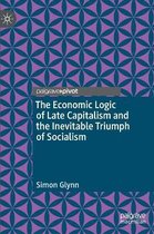 The Economic Logic of Late Capitalism and the Inevitable Triumph of Socialism