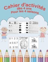 Cahier d'activites des 4 ans pour les 4 saisons l'alphabet et les chiffres + coloriages rigolos et jeux pedagogique (8.5 x 11)in (21.6 x 27.9)cm 76 pages