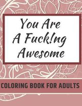 You Are Fucking Awesome Coloring Book For Adults