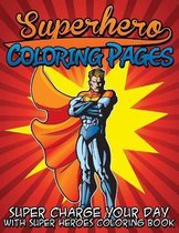 Superhero Coloring Pages (Super Charge Your Day with Super Heroes Coloring Book)