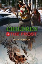 Children of the Frost by Jack London: Classic Edition Annotated Illustrations
