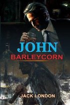 John Barleycorn by Jack London: Classic Edition Annotated Illustrations