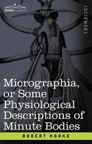 Micrographia or Some Physiological Descriptions of Minute Bodies