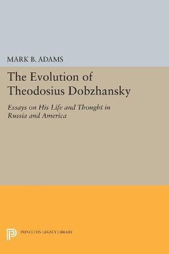The Evolution of Theodosius Dobzhansky - Essays on His Life  ... - cover